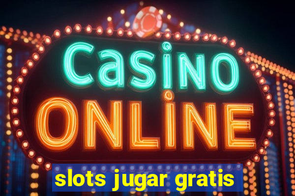 slots jugar gratis