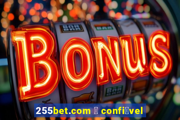 255bet.com 茅 confi谩vel