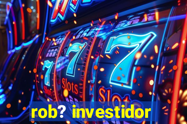 rob? investidor