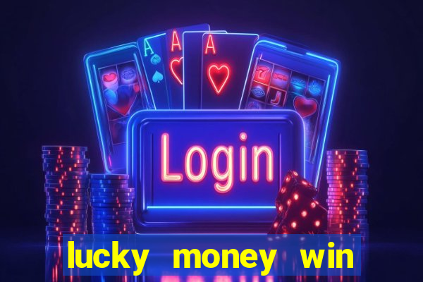 lucky money win real money