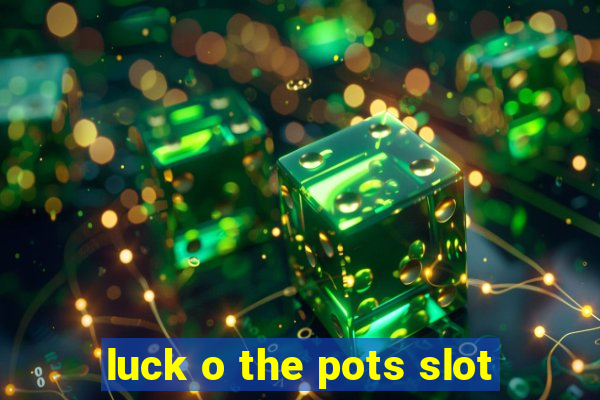 luck o the pots slot