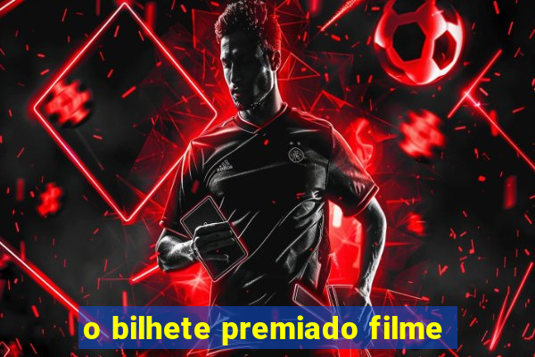 o bilhete premiado filme