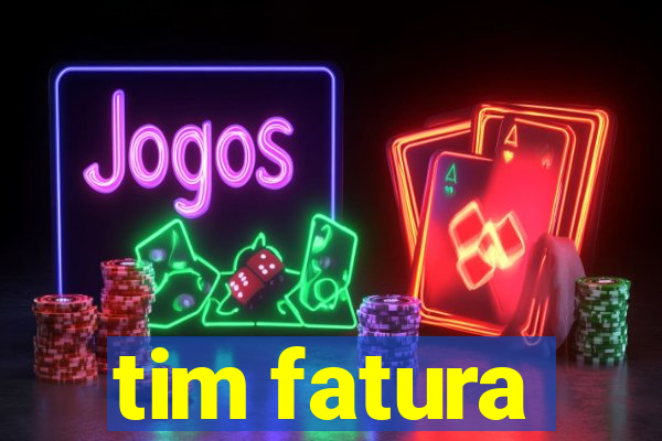 tim fatura