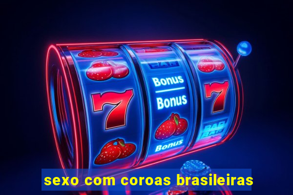 sexo com coroas brasileiras