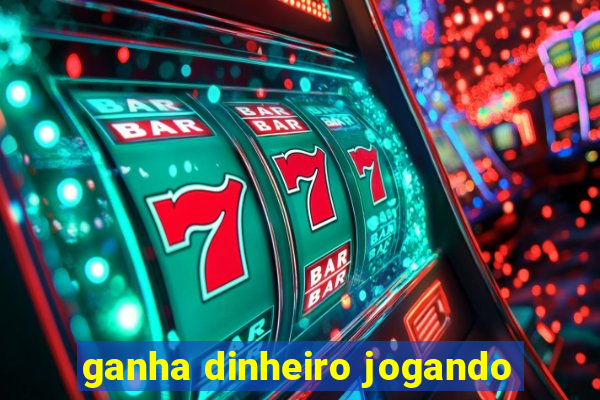 ganha dinheiro jogando