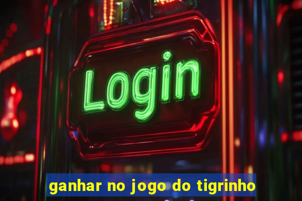 ganhar no jogo do tigrinho