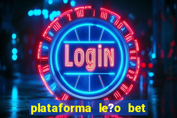 plataforma le?o bet é confiável