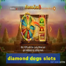 diamond dogs slots