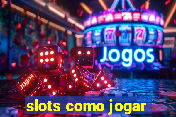 slots como jogar