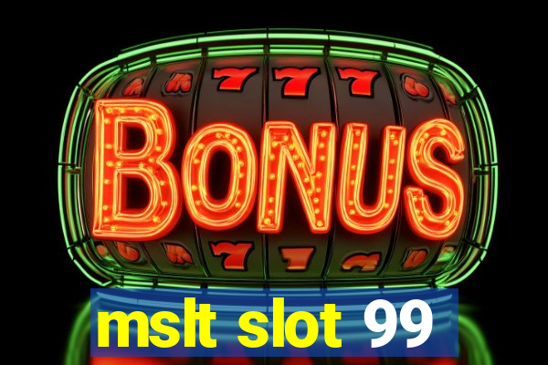 mslt slot 99