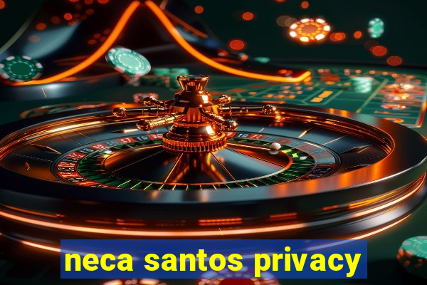 neca santos privacy