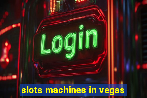 slots machines in vegas