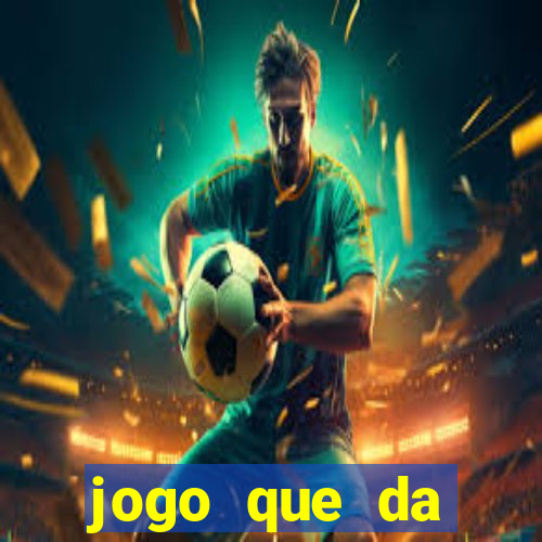 jogo que da dinheiro de verdade sem deposito