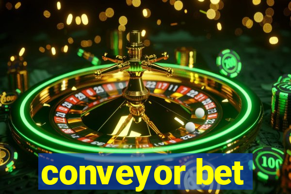 conveyor bet