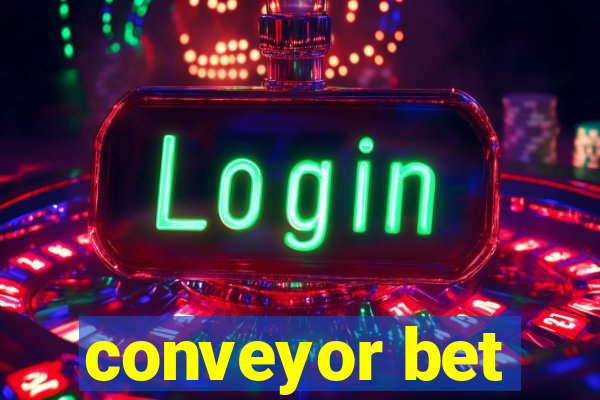 conveyor bet