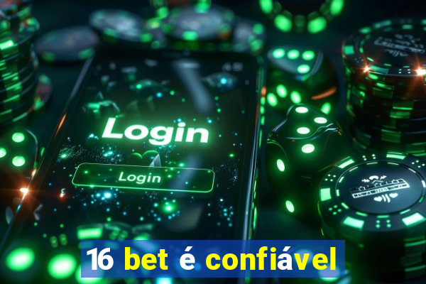 16 bet é confiável