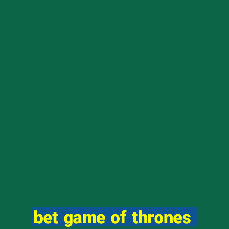 bet game of thrones