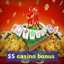 $5 casino bonus