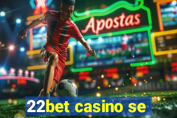 22bet casino se