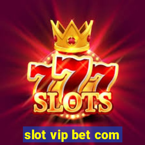 slot vip bet com