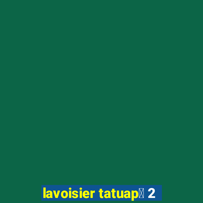 lavoisier tatuap茅 2