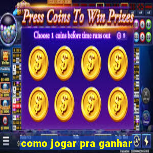 como jogar pra ganhar