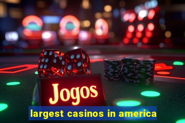 largest casinos in america