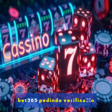 bet365 pedindo verifica莽茫o