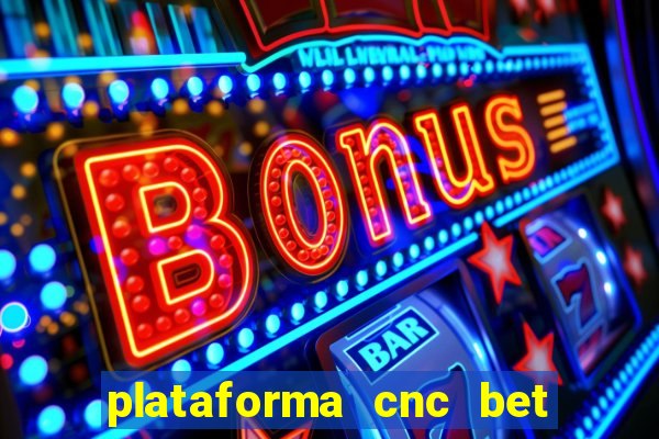 plataforma cnc bet 茅 confi谩vel