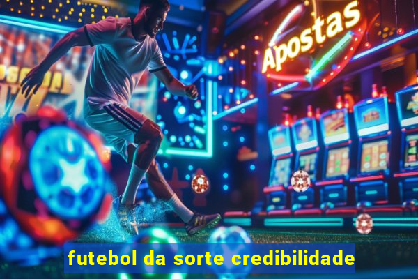 futebol da sorte credibilidade