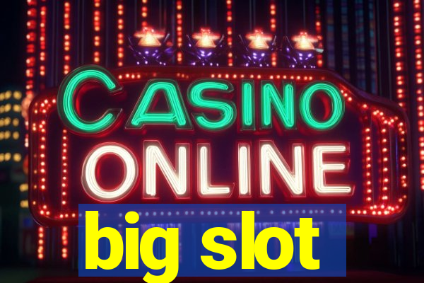 big slot