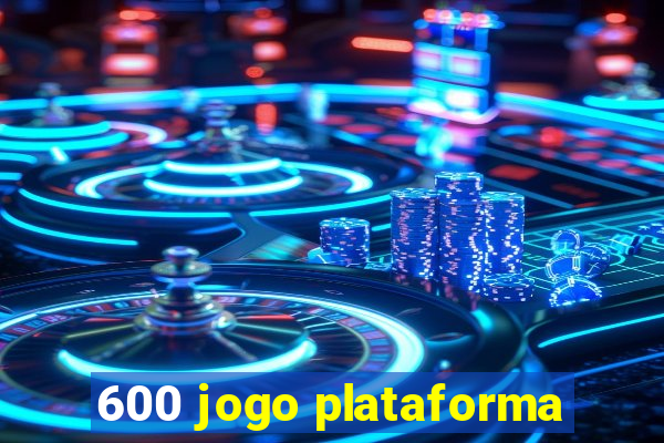 600 jogo plataforma