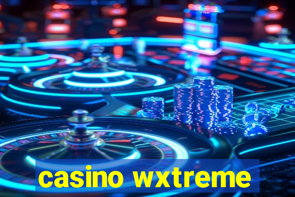 casino wxtreme