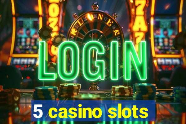 5 casino slots