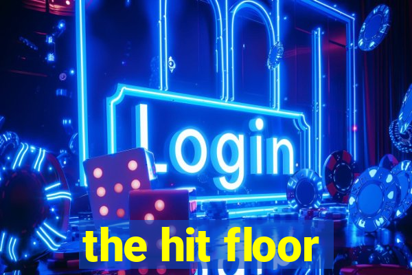 the hit floor