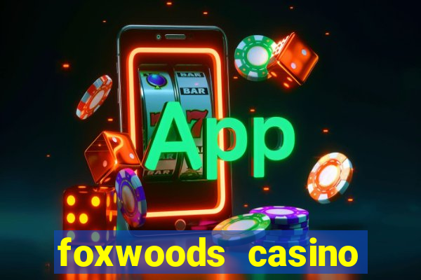 foxwoods casino resort connecticut