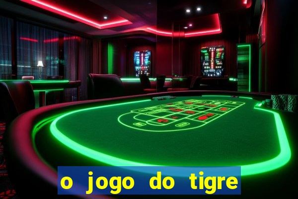 o jogo do tigre da dinheiro mesmo