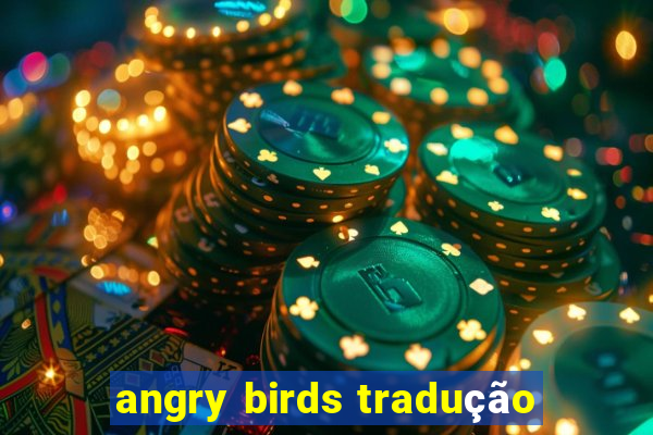 angry birds tradução