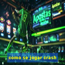 como se jogar crash