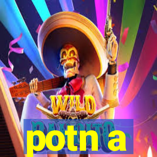 potn a