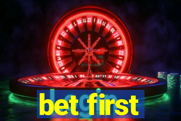 bet first