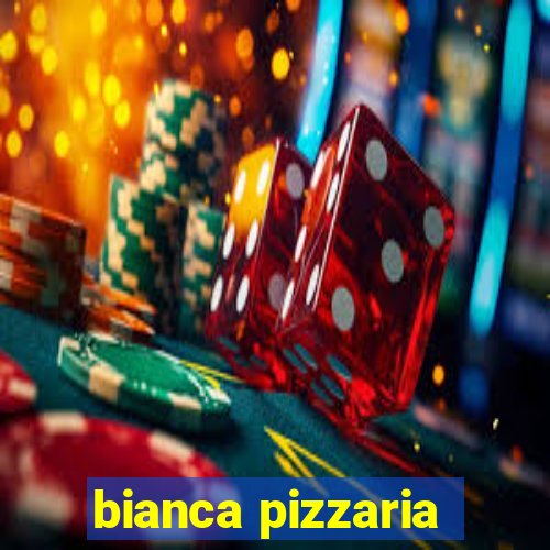 bianca pizzaria