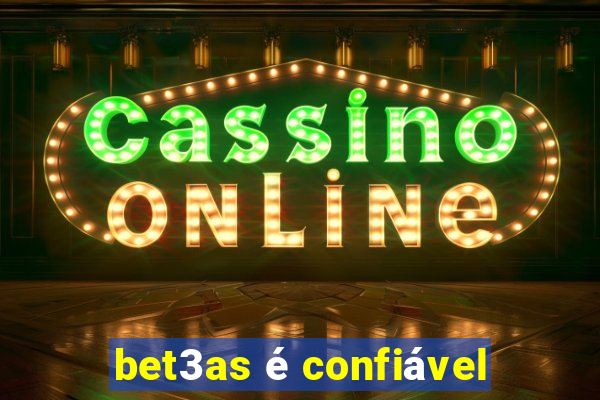 bet3as é confiável