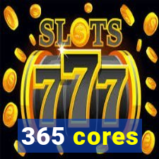 365 cores