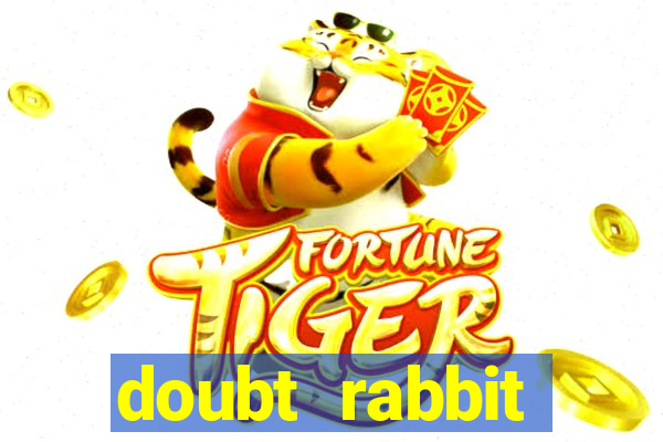 doubt rabbit 