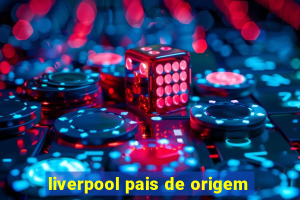 liverpool pais de origem