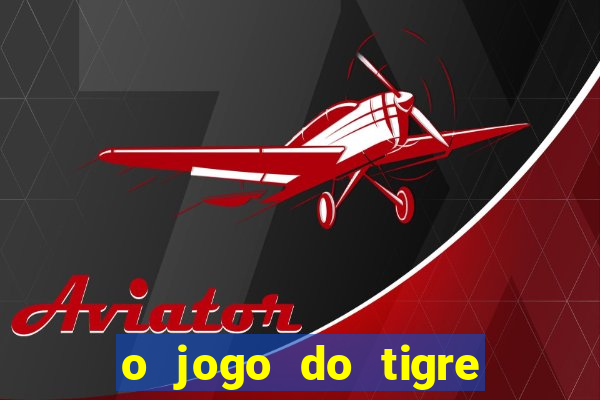 o jogo do tigre paga de verdade