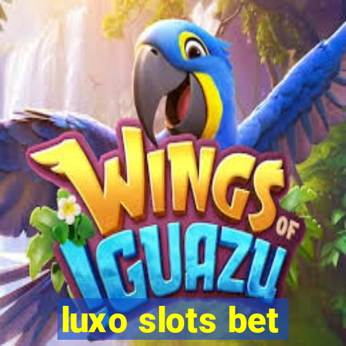 luxo slots bet