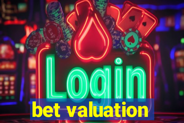 bet valuation