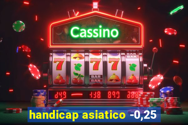 handicap asiatico -0,25